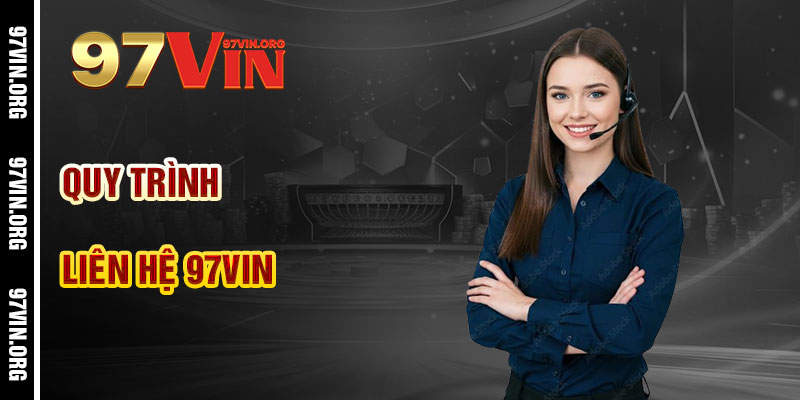 Quy Trình Liên Hệ 97vin