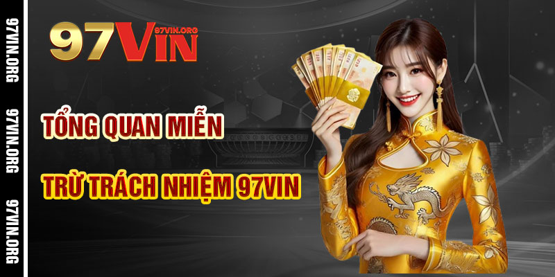 Tổng Quan Miễn Trừ Trách Nhiệm 97vin: Minh Bạch và Công Bằng