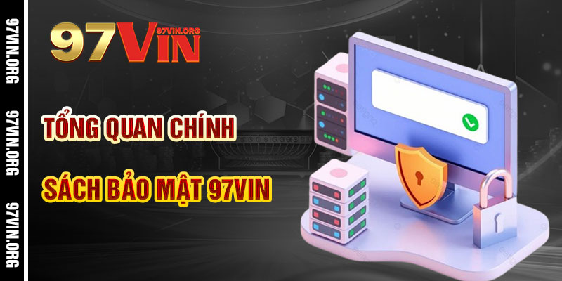 Tổng Quan Chính Sách Bảo Mật 97vin