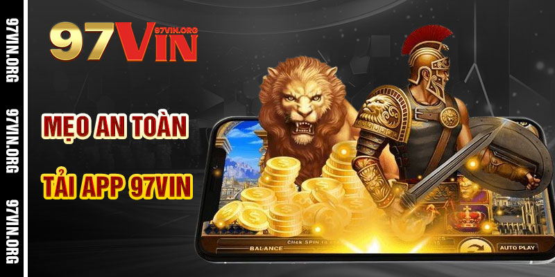 Mẹo Tải App 97vin An Toàn