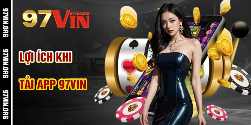 Lợi Ích Khi Tải App 97vin